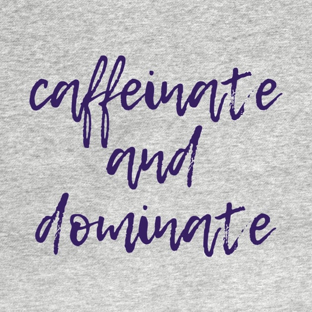 Caffeinate and Dominate by ryanmcintire1232